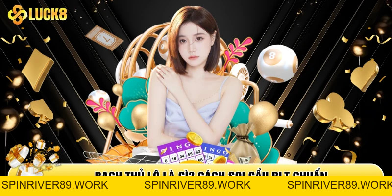 Bạch Thủ Lô Là Gì? Cách Soi Cầu BLT Chuẩn