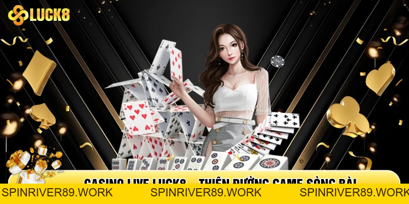 Casino Luck8 - Trải Nghiệm Casino Live Dealer Đỉnh Cao