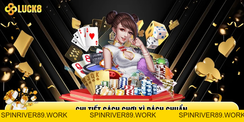 Xì Dách - Luật Chơi Và Kinh Nghiệm Thắng Lớn Từ Cao Thủ