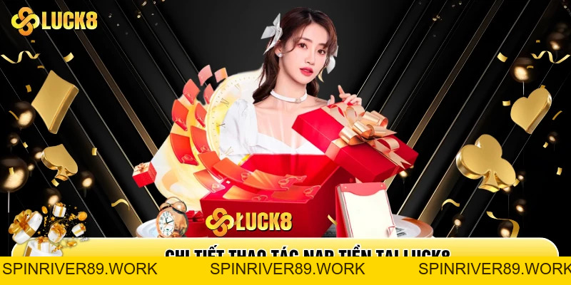 Nạp Tiền Luck8 - Giao Dịch Nhanh Chóng Trong Vòng Vài Phút