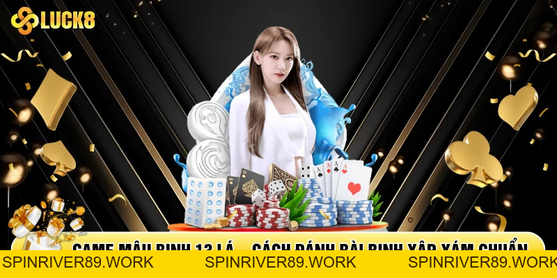 Game Mậu Binh 13 Lá - Cách Đánh Bài Binh Xập Xám Chuẩn