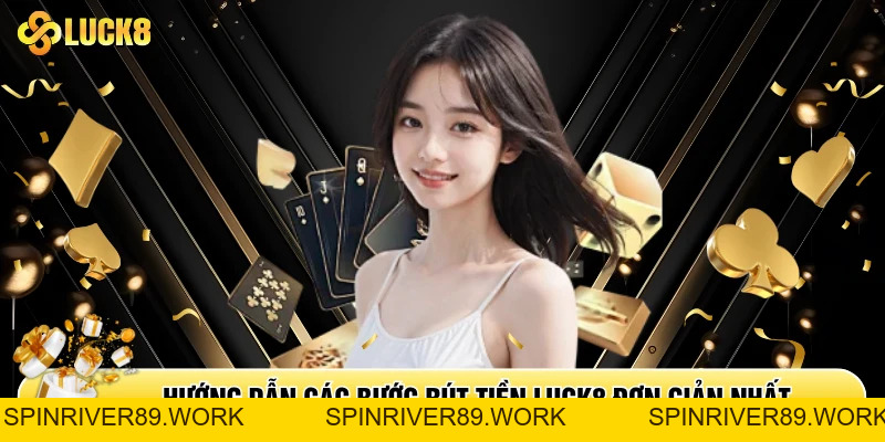 Rút Tiền Luck8 - Hướng Dẫn Rút Tiền Nhà Cái Luck8 Nhanh