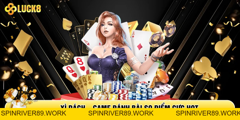 Xì Dách - Luật Chơi Và Kinh Nghiệm Thắng Lớn Từ Cao Thủ