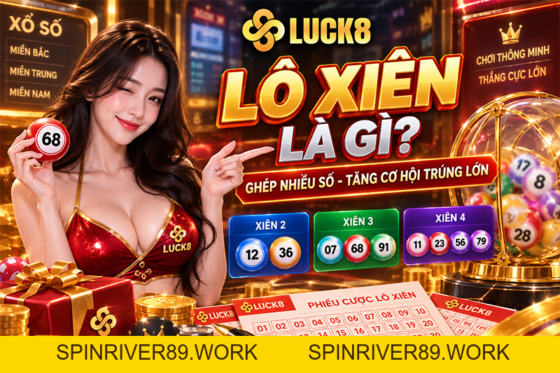 Lô Xiên Là Gì? Cách Chơi Lô Xiên 2, 3, 4 Tại LUCK8