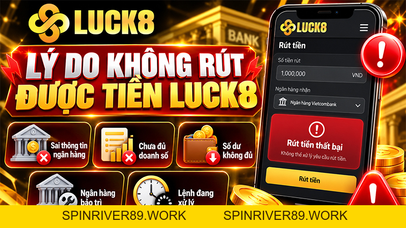 Luck8 Rút Tiền Không Được – Nguyên Nhân Và Cách Xử Lý